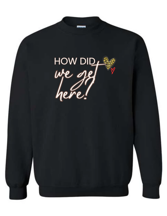 Mel and Raquel How did we get here! Crewneck
