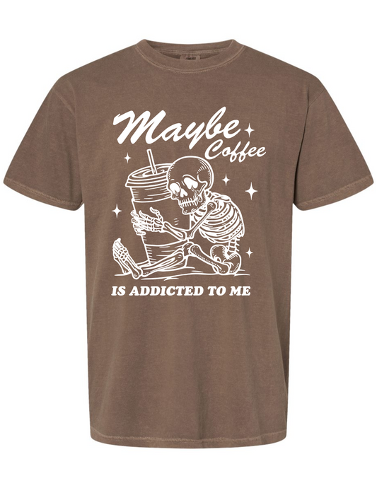 Maybe Coffee is Addicted to Me