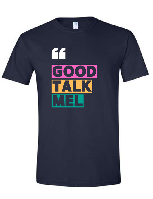 Mel and Raquel "Good Talk Mel T Shirt