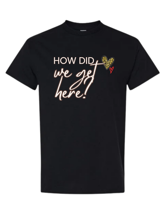 Mel and Raquel How did we get here! T Shirt